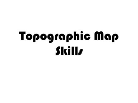 Topographic Map Skills. Topographic notes Topographic Map-includes contour lines drawn to represent changes in elevation. Topographic maps take 3 dimensional.