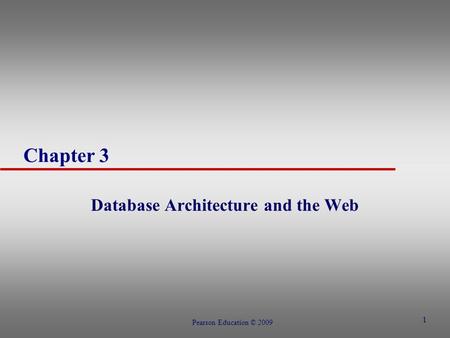 1 Chapter 3 Database Architecture and the Web Pearson Education © 2009.