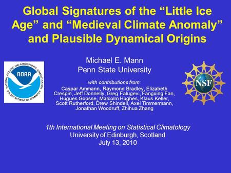 Global Signatures of the “Little Ice Age” and “Medieval Climate Anomaly” and Plausible Dynamical Origins Michael E. Mann Penn State University with contributions.