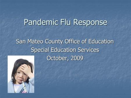 Pandemic Flu Response San Mateo County Office of Education Special Education Services October, 2009.