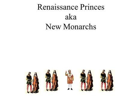 Renaissance Princes aka New Monarchs
