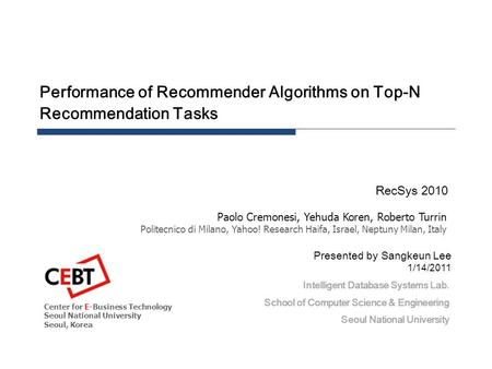 Performance of Recommender Algorithms on Top-N Recommendation Tasks RecSys 2010 Intelligent Database Systems Lab. School of Computer Science & Engineering.