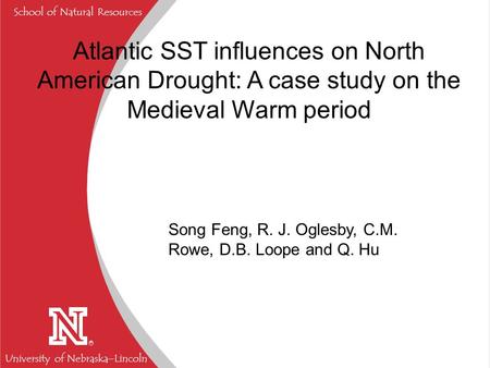 University of Nebraska  Lincoln R School of Natural Resources Atlantic SST influences on North American Drought: A case study on the Medieval Warm period.