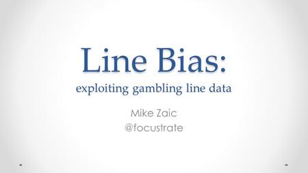 Line Bias: exploiting gambling line data Mike