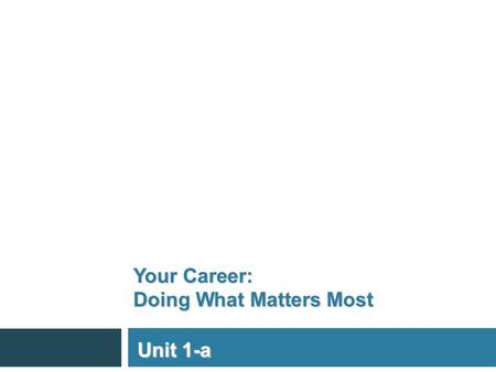 Your Career: Doing What Matters Most Unit 1-a.