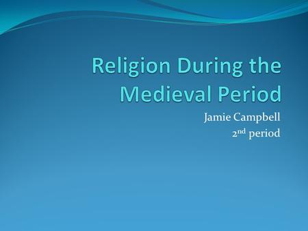 Jamie Campbell 2 nd period. The Churches The main religion during medieval times was the Roman Catholic Church. The head of the church was the Pope. The.