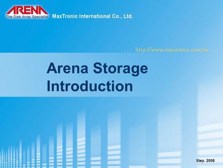 Step. 2008 Arena Storage Introduction. www.maxtronic.com.tw 2 HDD trend- SAS is the future Source: (IDC) Infostor June 2008.
