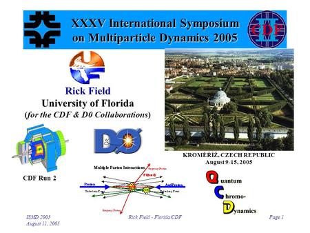 ISMD 2005 August 11, 2005 Rick Field - Florida/CDFPage 1 XXXV International Symposium on Multiparticle Dynamics 2005 Rick Field University of Florida (for.