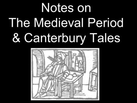 Notes on The Medieval Period & Canterbury Tales. The Medieval Period (1066 – 1485) The Anglo-Saxon period is typically considered to have ended in 1066,