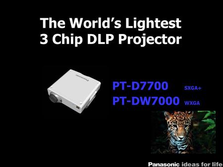 The World’s Lightest 3 Chip DLP Projector PT-D7700 SXGA+ PT-DW7000 WXGA.