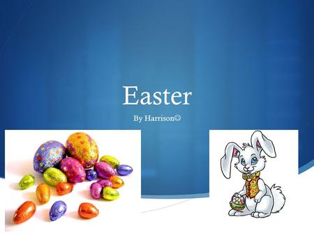  Easter By Harrison. Facts  Easter is a Christian festival and holiday celebrating the resurrection of Jesus Christ on the third day after his crucifixion.