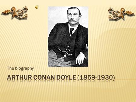 The biography Arthur Conan Doyle (1859-1930).