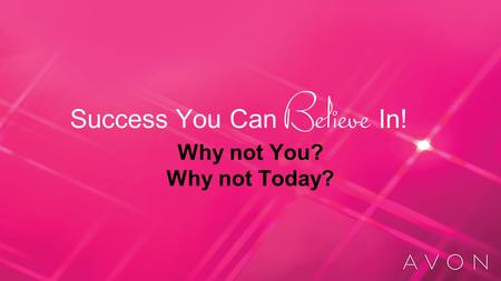 Success You Can In! Why not You? Why not Today?. What Does Success You Can Believe In Mean to You? Having more money each month Escape from just earning.