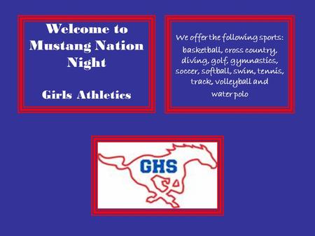 Welcome to Mustang Nation Night Girls Athletics We offer the following sports: basketball, cross country, diving, golf, gymnastics, soccer, softball, swim,