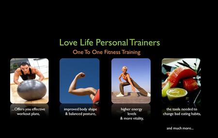 Love Life Personal Trainers One To One Fitness Training... Offers you effective workout plans, improved body shape & balanced posture, higher energy levels.