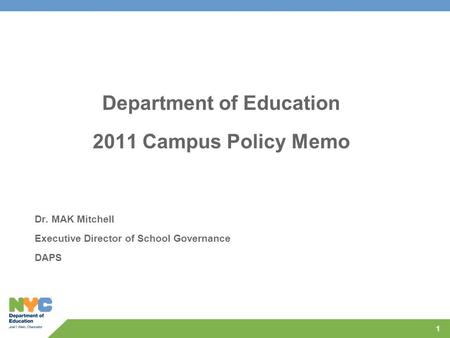 Department of Education 2011 Campus Policy Memo Dr. MAK Mitchell Executive Director of School Governance DAPS 1.