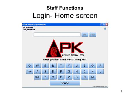 1 Staff Functions Login- Home screen. 2 Type in your last name by using the touch screen key pad –For initial installation please use “Administrator”