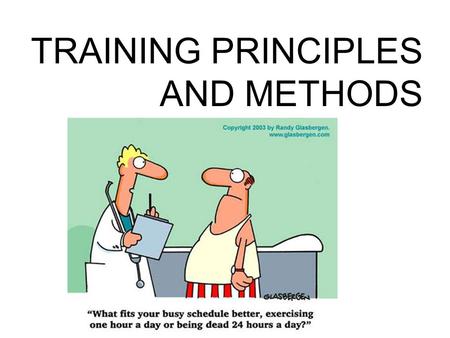 TRAINING PRINCIPLES AND METHODS. Brainstorm: TRAINING –Why is training important? –How do you know that training works? –Why are world records continuously.