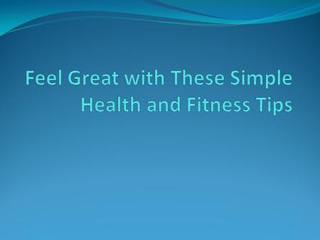 Your health is one of your most valuable assets. Help protect it with these simple health and fitness tips: More info on: