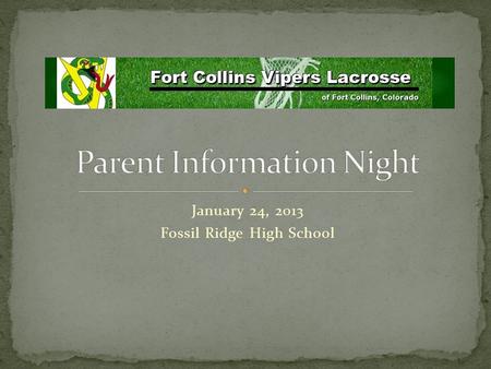 January 24, 2013 Fossil Ridge High School. AGENDA - PARENT INFORMATION NIGHT Welcome – Comments – David Skigekane - District Coach Associates in Family.