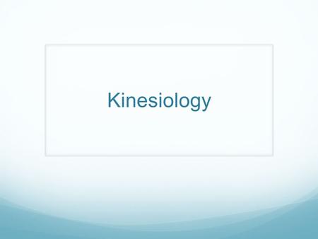 Kinesiology. What is Biomechanics/Kinesiology? Study of human movement from the point of view of the physical sciences.
