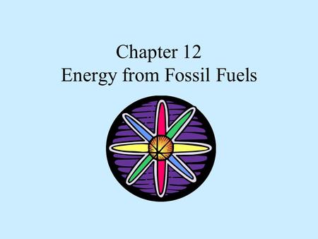 Chapter 12 Energy from Fossil Fuels