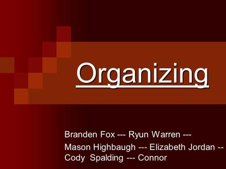 Organizing Branden Fox --- Ryun Warren ---