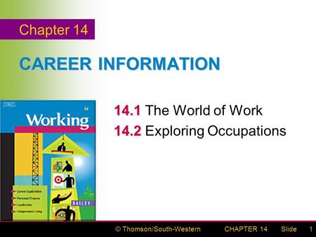 © Thomson/South-WesternSlideCHAPTER 141 CAREER INFORMATION 14.1 14.1The World of Work 14.2 14.2Exploring Occupations Chapter 14.