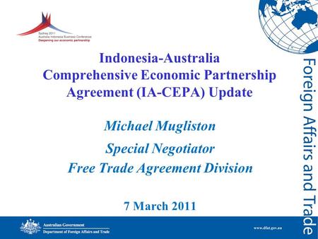 Indonesia-Australia Comprehensive Economic Partnership Agreement (IA-CEPA) Update Michael Mugliston Special Negotiator Free Trade Agreement Division 7.