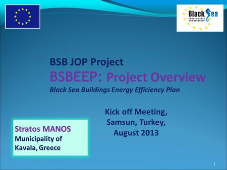 BSB JOP Project BSBEEP: Project Overview Black Sea Buildings Energy Efficiency Plan Kick off Meeting, Samsun, Turkey, August 2013 Stratos MANOS Municipality.