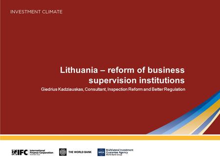 Lithuania – reform of business supervision institutions Giedrius Kadziauskas, Consultant, Inspection Reform and Better Regulation.