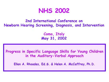 NHS 2002 2nd International Conference on Newborn Hearing Screening, Diagnosis, and Intervention Como, Italy May 31, 2002 Progress in Specific Language.