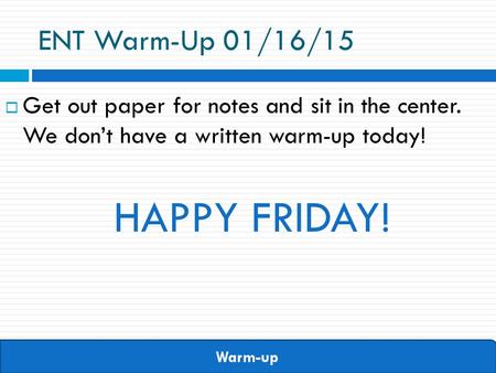 HAPPY FRIDAY! ENT Warm-Up 01/16/15