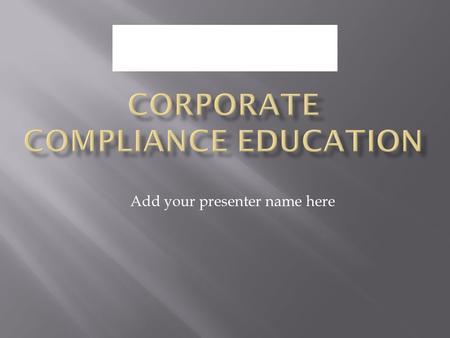 Add your presenter name here.  This is a sample overview presentation for Corporate Compliance requiring agency individualization.  As a home health.
