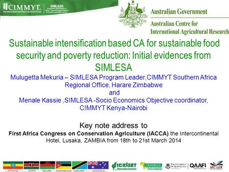 Sustainable intensification based CA for sustainable food security and poverty reduction: Initial evidences from SIMLESA Mulugetta Mekuria – SIMLESA Program.