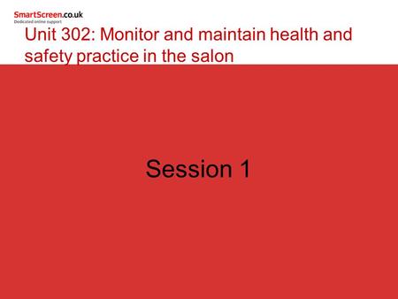 Unit 302: Monitor and maintain health and safety practice in the salon