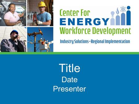 Title Date Presenter. Welcome Workplace Skills Workshop  Purpose –Introduction to the energy workplace –Introduction to workplace skills –Insight into.