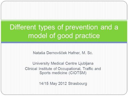 Nataša Dernovšček Hafner, M. Sc. University Medical Centre Ljubljana Clinical Institute of Occupational, Traffic and Sports medicine (CIOTSM) 14/15 May.