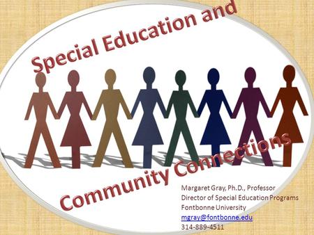Margaret Gray, Ph.D., Professor Director of Special Education Programs Fontbonne University 314-889-4511.