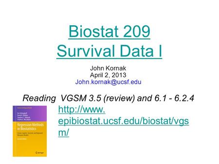 Biostat 209 Survival Data l John Kornak April 2, 2013 Reading VGSM 3.5 (review) and 6.1 - 6.2.4  epibiostat.ucsf.edu/biostat/vgs.