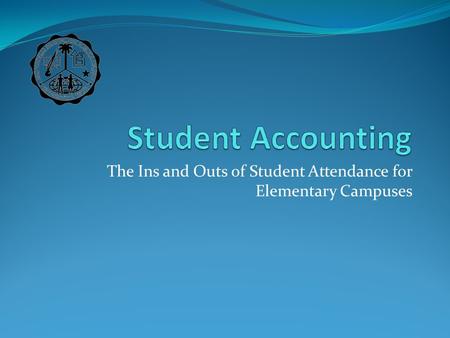 The Ins and Outs of Student Attendance for Elementary Campuses.