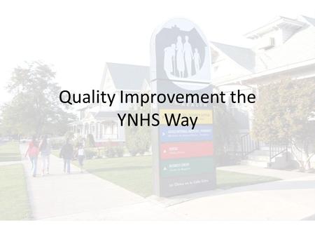 Quality Improvement the YNHS Way. Who do we report to? Our Patients Our BoardPCMH Meaningful Use UDS.