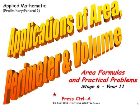 1 Press Ctrl-A ©G Dear 2010 – Not to be sold/Free to use Area Formulas and Practical Problems Stage 6 - Year 11 Applied Mathematic (Preliminary General.