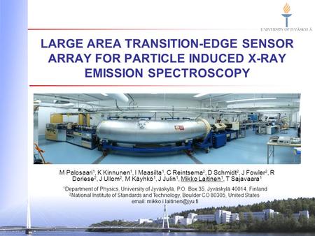 Email: mikko.i.laitinen@jyu.fi Large area transition-edge sensor array for particle induced X-ray emission spectroscopy M Palosaari1, K Kinnunen1, I Maasilta1,