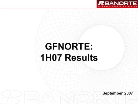 1 GFNORTE: 1H07 Results September, 2007. 2 1.1H07 Overview. 2.Stock Metrics. 3.Final Considerations. Contents.