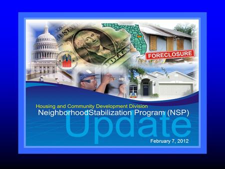February 7, 2012. Presentation Outline Background Program Implementation Program Accomplishments Additional NSP Activity-Rental Summary.