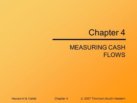 Hawawini & VialletChapter 4© 2007 Thomson South-Western Chapter 4 MEASURING CASH FLOWS.