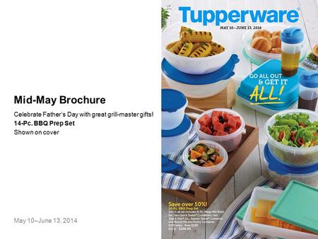 Mid-May Brochure Celebrate Father’s Day with great grill-master gifts! 14-Pc. BBQ Prep Set Shown on cover May 10–June 13, 2014.