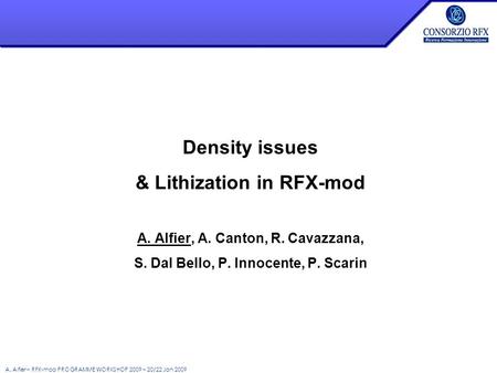 A. Alfier – RFX-mod PROGRAMME WORKSHOP 2009 – 20/22 Jan 2009 Density issues & Lithization in RFX-mod A. Alfier, A. Canton, R. Cavazzana, S. Dal Bello,