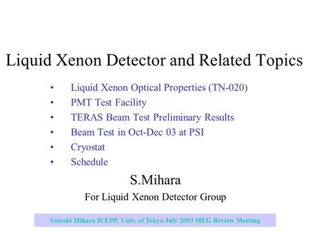 Satoshi Mihara ICEPP, Univ. of Tokyo July 2003 MEG Review Meeting Liquid Xenon Detector and Related Topics Liquid Xenon Optical Properties (TN-020) PMT.